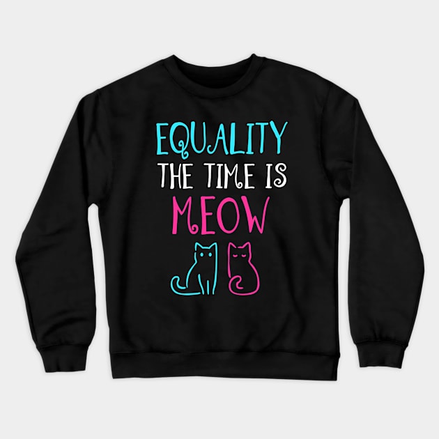 Equailty The Time is Meow Crewneck Sweatshirt by KsuAnn